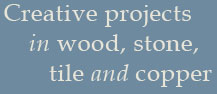 Creative projects in wood, stone, tile and copper